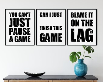 8x10" You can't just pause a game, Can I just finish this game, Blame it on the lag, Gaming Printable Wall Art Set, DIGITAL ART