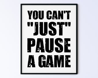 Funny Father's Day Gift Idea, Game Poster, Printable Wall Art, Gaming Sign, you can't just pause a game, double apostrophe, DIGITAL DOWNLOAD