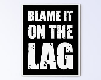 8x10" Blame It On The Lag, Black Video Game Poster, Game Room Decor, Printable Wall Art Gamer's Print, Gaming Sign For Son, DIGITAL DOWNLOAD