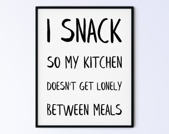 Funny Kitchen Printable Wall Art Poster - I snack so my kitchen doesn't get lonely between meals - DIGITAL DOWNLOAD