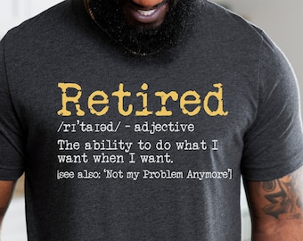 Retirement T-shirt, Retired Definition Funny Shirt, Unisex Retirement Party Tee, Happy Retirement Shirt, Do What I Want When I Want Tee