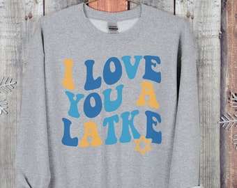 Happy Hanukkah Gifts, Love You Latkes Shirt, Latkes Sweatshirt, Jewish Holiday Gifts, Gift For Jewish, Funny Jewish Shirt