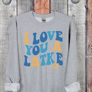 Happy Hanukkah Gifts, Love You Latkes Shirt, Latkes Sweatshirt, Jewish Holiday Gifts, Gift For Jewish, Funny Jewish Shirt