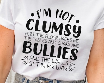 Funny Clumsy shirt I'm Not Clumsy Shirt, Accident Prone Shirt, Funny Sarcastic Shirt, Hilarious Humor Tee, Funny Clumsy Tee, Gift for Friend