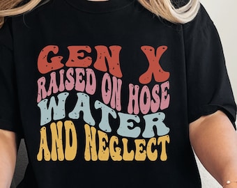 Gen X Raised On Hose Water And Neglect Comfort Colors T-Shirt, Nostalgic Gift, Vintage Inspired Shirt, Retro Tee, 90's 80's Vibe Tee