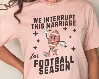 We Interrupt This Marriage T-shirt for Football Wife, Couples Funny Football Shirt, Fun Sports Lover Gift, Football Shirt for Newlyweds