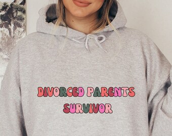 Divorced Parents Survivor Shirt, Funny Sweatshirt, Funny Quotes Hoodie, Mental Health Gift, Trendy Shirts, Sarcastic Sweatshirts