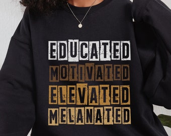 Educated Motivated Elevated Melanated Sweatshirt, Melanin Sweater, Black History Month Crewneck, African American Tee, Black Pride Shirt