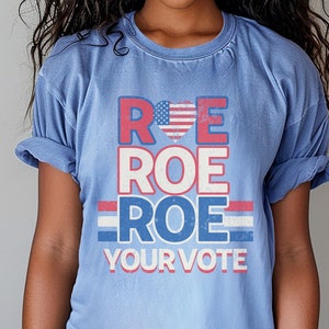 Roe Roe Roe Your Vote Comfort Colors Shirt, Vote Ruthless, Protest Equality Tee, Women Human Rights Tee, Activist Clothing, Election Shirt