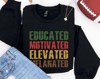 Educated Motivated Elevated Melanated Sweatshirt | Black History Month Crewneck