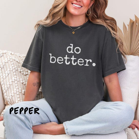 Do Better Comfort Colors Shirt, Inspirational Tee, Motivational Gift, Positive Message, Unique T-Shirt for Women, Positive Vibes T-shirt