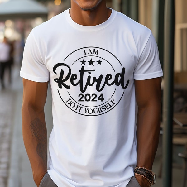 Retired 2024 Shirt, Funny Retired Shirt, Retirement Party T-shirt, Do It Yourself Retired 2024 T-shirt, Unisex shirts Retired