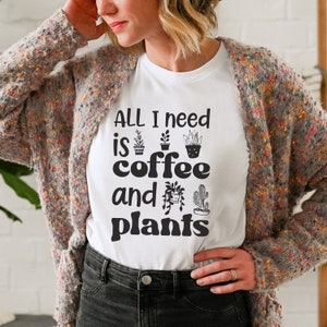 All I Need is Coffe and Plants Shirt, Plant Lover Gift, Funny Gardening Shirt, Plant Sweatshirt, Plant Mom T-shirt, Graphic Plant Tee
