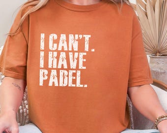 I Cant I Have Padel Comfort Colors Shirt, Funny Padel Gift, Paddle Tennis Apparel, Unique Padel Clothing for Fans