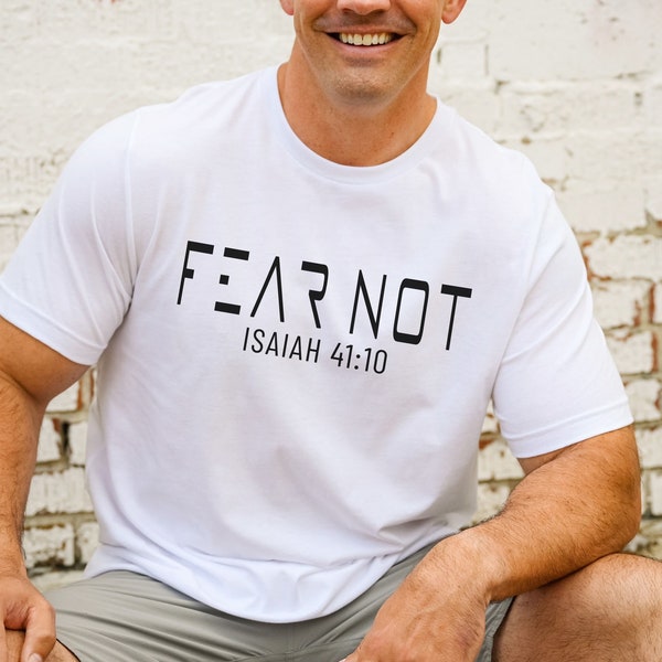 Fear Not Isaiah Bible Verse Shirt, Faith Over Fear Christian Shirt, Christian Gifts For Her, Bible Verse Tee, Religious T-shirt