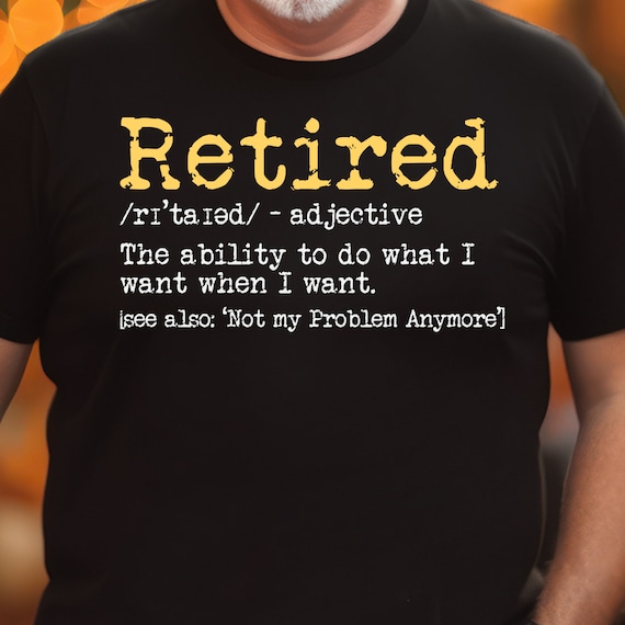 Retired. Definition-Funny Retirement Gift Tshirt Retired. Definition-Funny Retirement Gift Tshirt