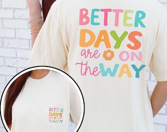Better Days Are on the Way Positive Vibes Comfort Colors Pocket T-Shirt, Inspirational Gift, Inspirational Summer Tee, Mental Health T-shirt