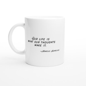 Stoicism Quote Marcus Aurelius - Our life is what our thoughts make it - Stoic Meditations 11oz Ceramic Mug