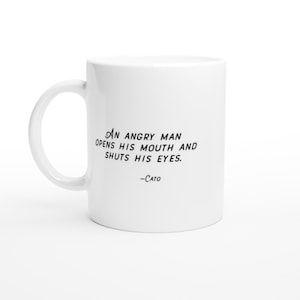 Stoicism Quote Cato - An angry man opens his mouth and shuts his eyes - Stoic Meditations Motivation White 11oz Ceramic Mug