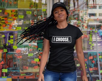 I Choose Shirt, Bday Tees, Gift for Women, T-shirt Women, Love Shirt, Gift Shirt, Inspirational Shirt, Motivational Shirt, Love shirt