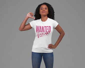 WANTED Woman Shirt, Self Love Shirt, Gift for Her, Sister Shirt, Teacher shirt, Inspirational Shirt, Motivational Shirt, Affirmation Shirt