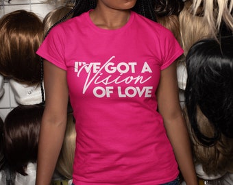 I've Got A Vision of Love Shirt, Love Shirt, Couple Shirt, Gift Shirt, Gift for Her, Inspirational Shirt, Motivational Shirt, Love shirt