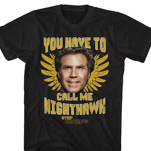 Step Brothers You Have To Call Me Nighthawk Black Shirts