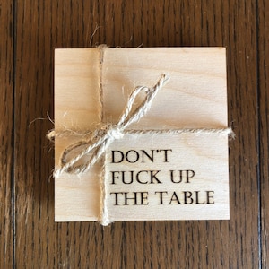 Coasters / Don't Fuck Up The Table / Housewarming / Stocking Stuffer / Easter Basket / Funny Gift/ Gift for Dad / Gift for Mom / Valentine