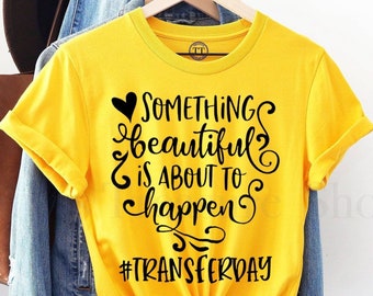 IVF Shirts, Infertility Shirt, IVF Transfer Day Shirt, Some Thing Beautiful is About to Happen Shirt