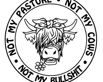 PNG Cute fuzzy cow. Not my pasture, Not my Cows. Not my Bullshit.