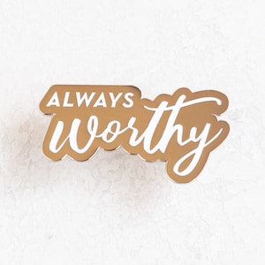 Always Worthy Affirmation Soft Enamel Pin Badge