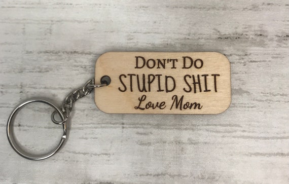 Dont Do Stupid Shit Love Mom Keychain / Don't Do Stupid Shit Love Dad  Keychain / Don't Do Stupid Shit / Wooden Keychain /funny Keychain 