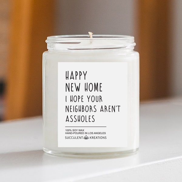 Funny Housewarming Candle, Happy New Home Gift, Hope Your Neighbors Aren't Assholes, Housewarming Gift Ideas, New Home funny soy candle