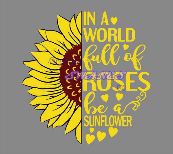 Download Sunflower SvgIn a world full of roses be a sunflower svg ...