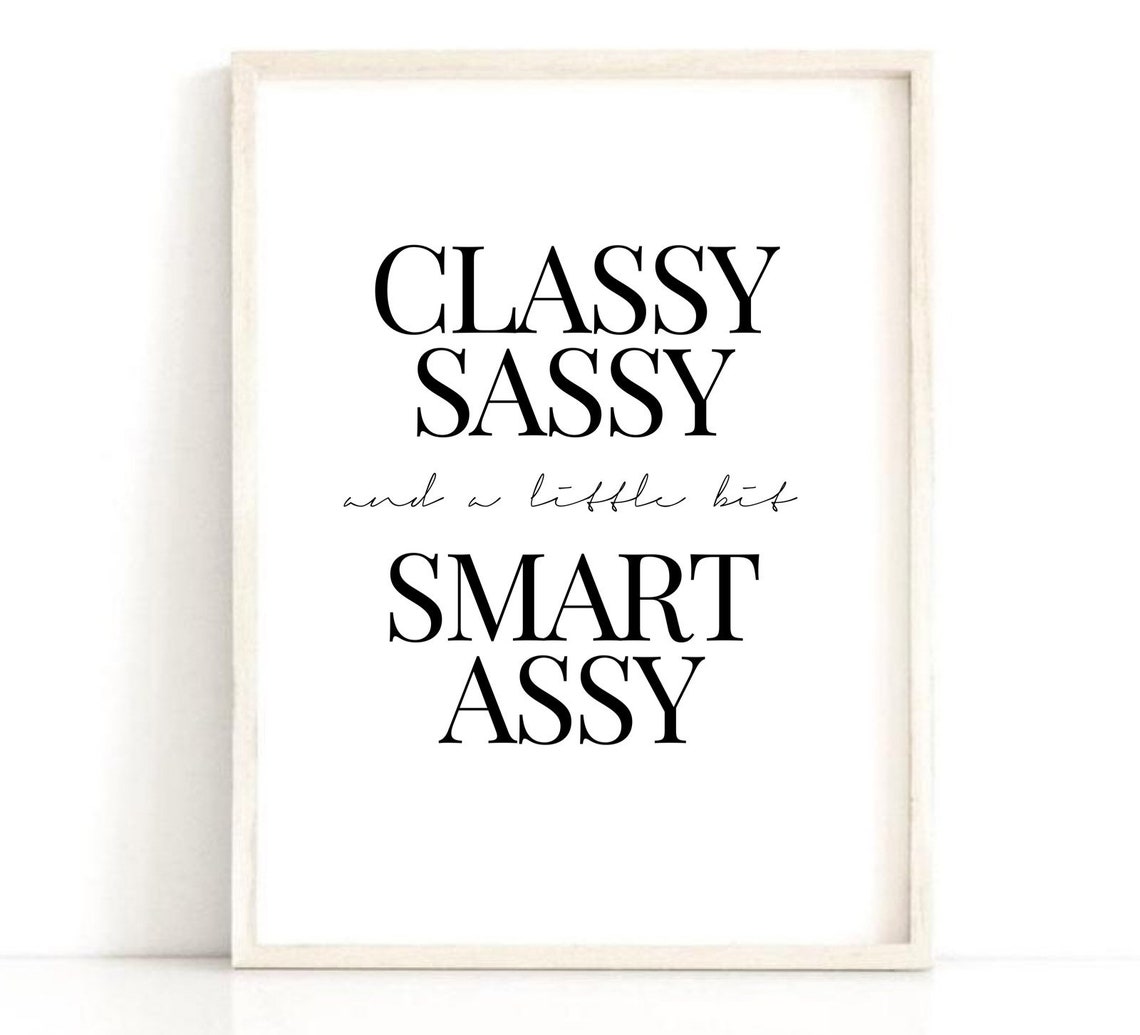 Classy Sassy And A Little Bit Smart Assy Quote Print Home Etsy