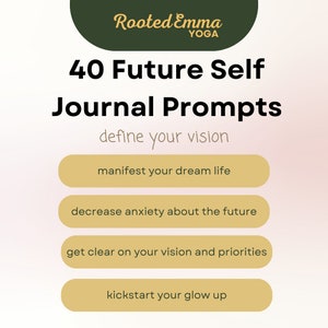 Puede incluir: Un gráfico con el texto "Rooted Emma YOGA" y "40 Future Self Journal Prompts" en un fondo rosa claro. El texto "define your vision" está debajo del título. Cinco botones amarillos con texto están debajo del título: "manifest your dream life", "decrease anxiety about the future", "get clear on your vision and priorities", y "kickstart your glow up".