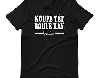 T-shirt Koupe Tet Boule Kay : Révolution haïtienne, Dessalines