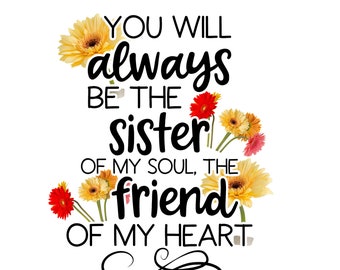 My Soul Will Always Be With You You Will Always Be The Sister Of My Soul The Friend Of My | Etsy Sweden