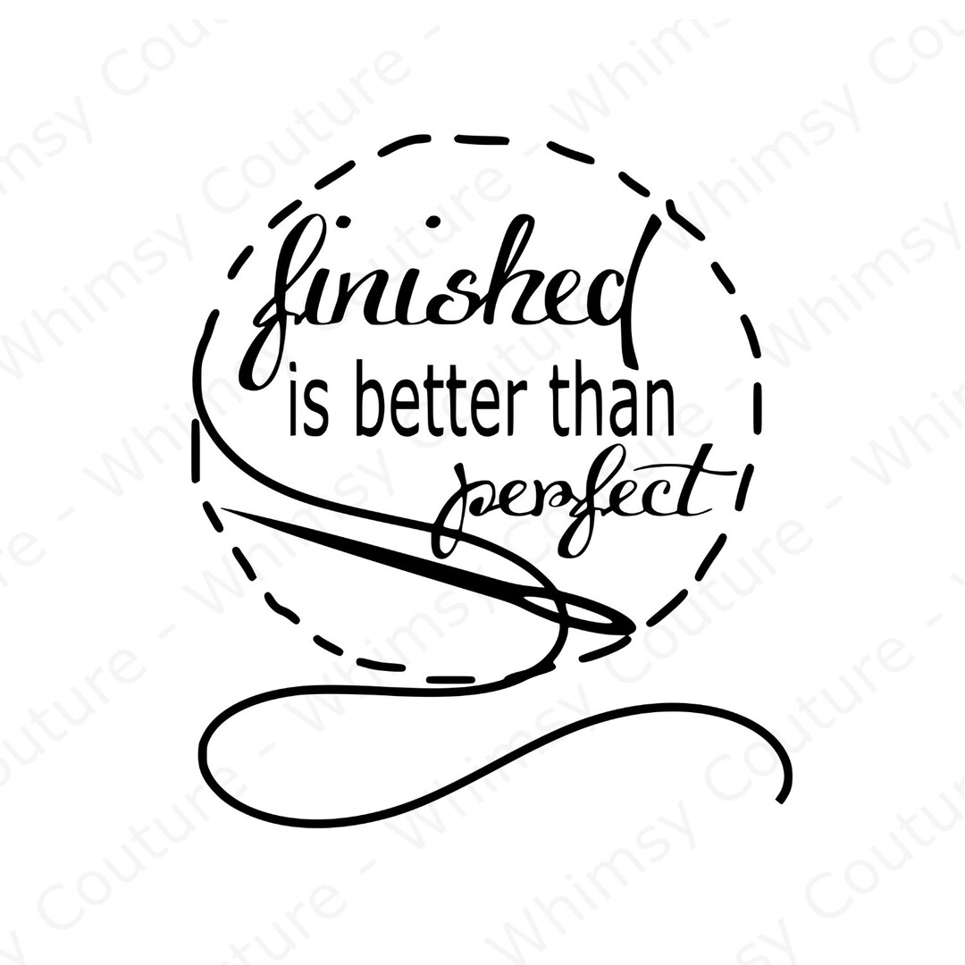 Finished Is Better Than Perfect SVG File Instant Download Etsy