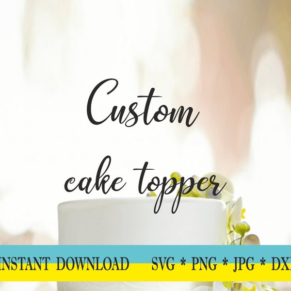 Custom Cake Topper SVG, Wedding Cake Topper SVG File, Instant Download Cake Topper SVG Cut File, Digital svg, png, jpg, dxf Cut Files