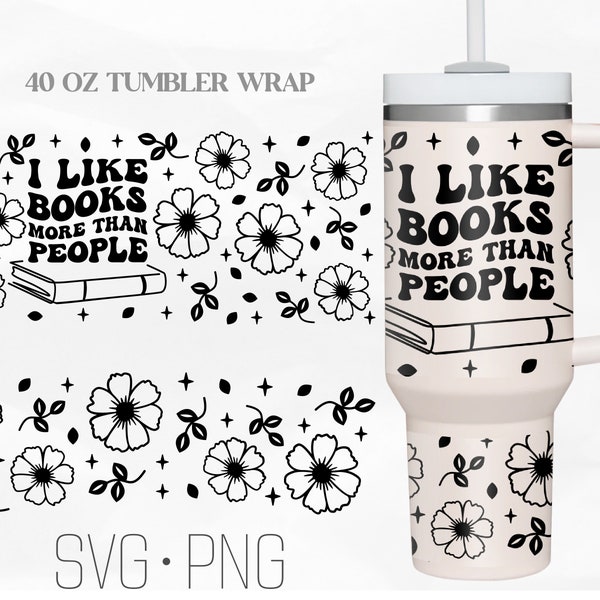 I Like Books More Than People Tumbler Wrap Svg, Book svg, 40 Oz Quencher Stanley Full Wrap, Svg, Png, files for Cricut