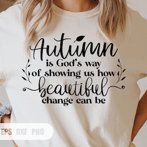 El otoño es la forma en que Dios nos muestra cómo el cambio hermoso puede ser SVG, Svg, Png, DXF archivos para Cricut