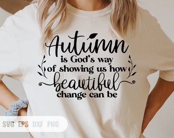 Autumn is God’s way of showing us how Beautiful change can be SVG, Svg, Png, DXF files for Cricut