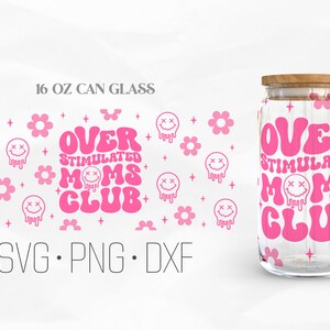 Overstimulated Moms Club Can Glass Wrap Svg, Mothers Day Svg Libbey Glass, Retro Mom 16oz Can Wrap, Svg, Png, DXF files for Cricut