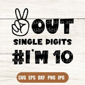 Peace Out Single Digits I'm 10 SVG, Double Digits Shirt, 10th Birthday Svg, I'm10 Svg, Double Digits svg, Svg, Png, DXF files for Cricut