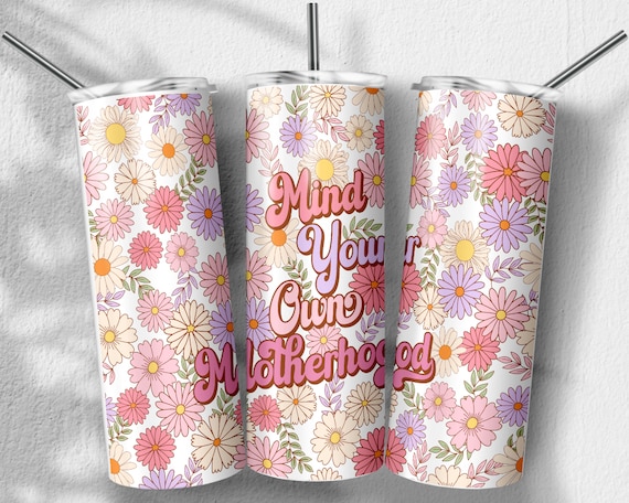 Mind Your Own Motherhood Tumbler Png, Retro Floral png, Mama png, Mothers Day Png, Skinny Tumbler 20oz, PNG File Digital Download