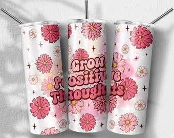 Grow Positive Thoughts Png, Mental Health Png, Floral Sublimation Designs, Skinny Tumbler 20oz, PNG File Digital Download