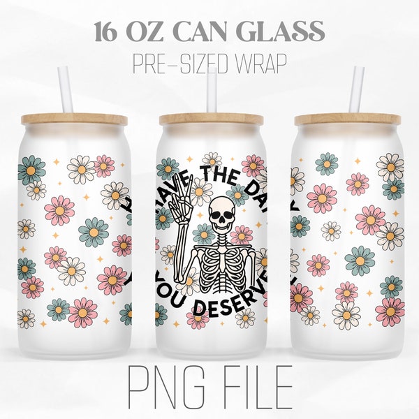 Have the Day You Deserve Can Wrap Png, Mental Health png, Peace Sign Skeleton Png, 16oz Libbey Glass Can Sublimation Design Digital Png File