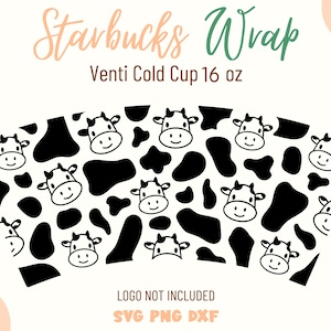 May include: Black and white cow print design for a Starbucks Venti cold cup, 16 oz.  The design features a repeating pattern of cow spots and cow faces.  The text "Starbucks Wrap" and "Venti Cold Cup 16 oz" is included in the design.  The text "LOGO NOT INCLUDED" and "SVG PNG DXF" is also included in the design.