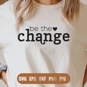 Be The Change svg, Inspiration svg, Positive Quote svg, Svg, Png, DXF files for Cricut